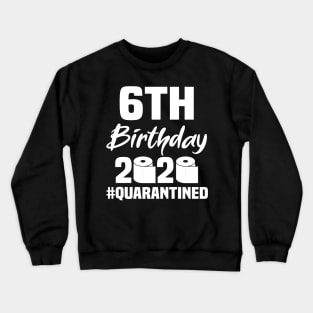 6th Birthday 2020 Quarantined Crewneck Sweatshirt